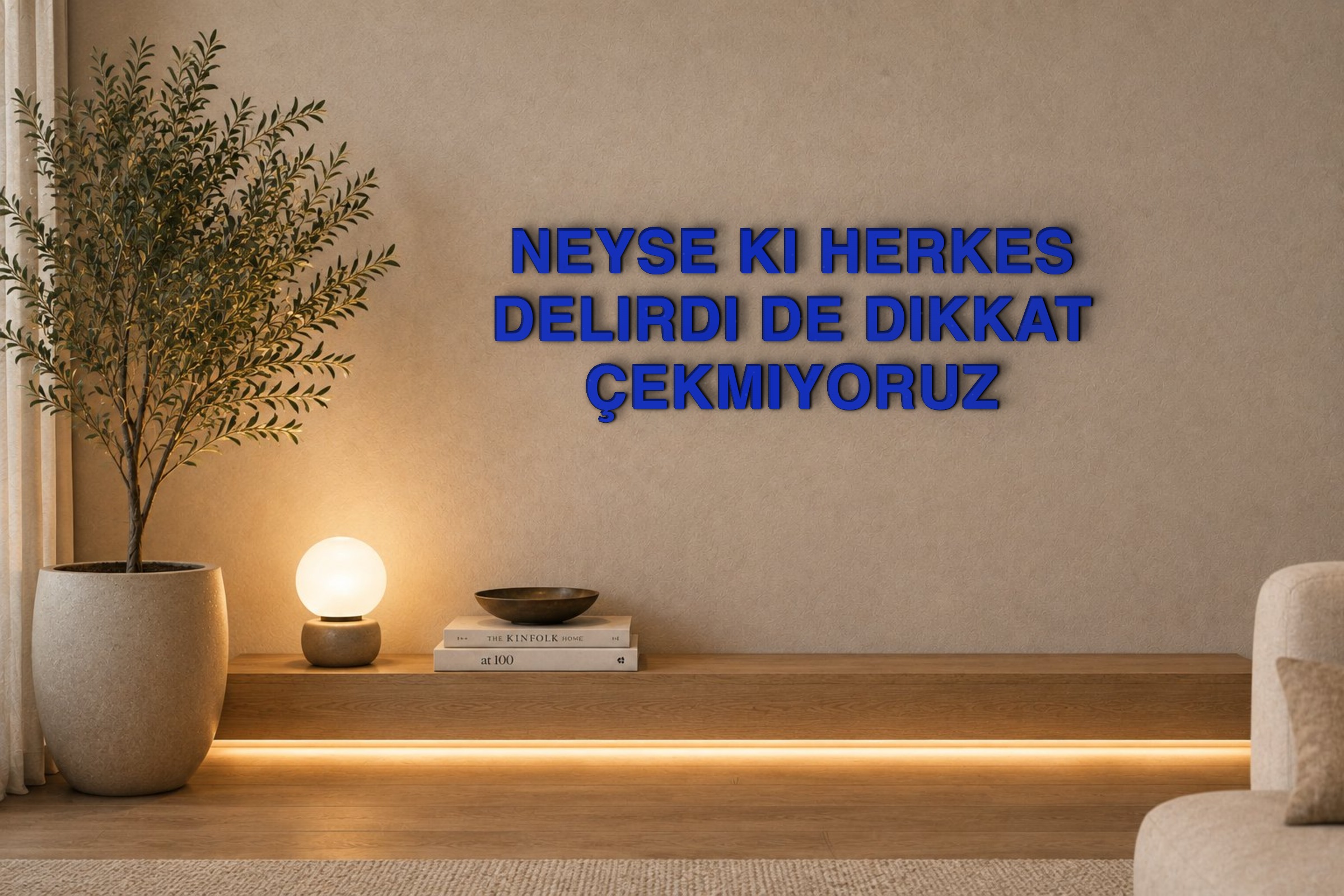 NEYSE KI HERKES DELIRDI DE DIKKAT ÇEKMIYORUZ Özel 3D Tasarım Duvar Yazısı (navy blue) - 5 cm Yükseklik